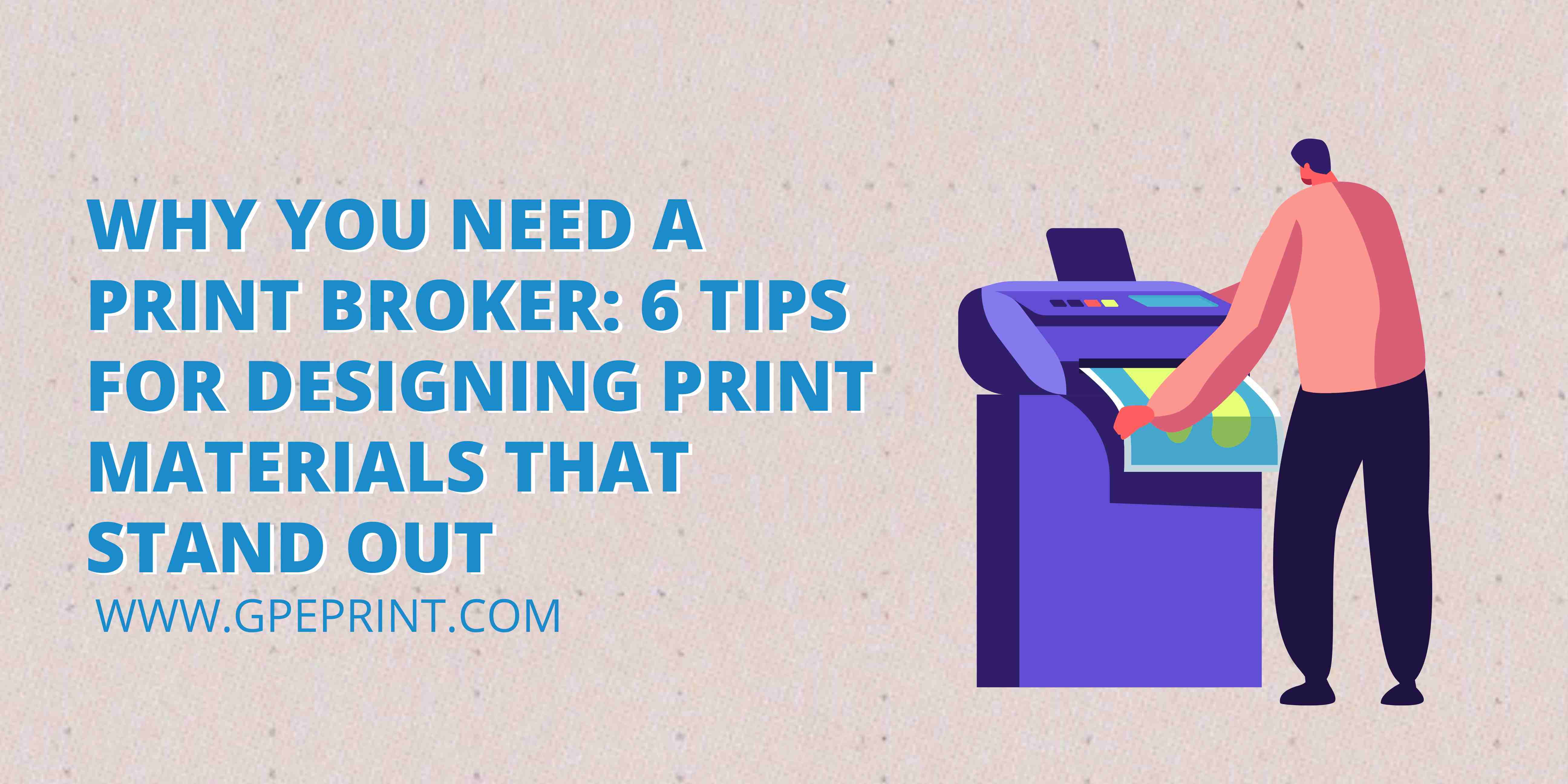 Why You Need a Print Broker: 6 Tips for Designing Print Materials That Stand Out